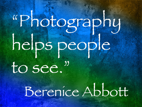 Berenice Abbott photography qoute